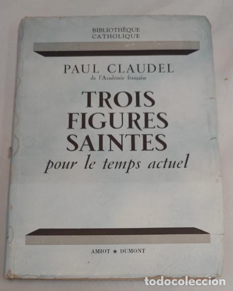 Libros de segunda mano: TROIS FIGURES SAINTES, PAUL CLAUDEL, BIBLIOTH&Egrave;QUE CATHOLIQUE, DUMONT 1953, LIVRE