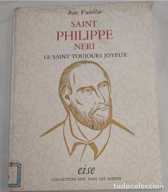 Libros de segunda mano: SAINT PHILIPPE NERI, LE SAINT TOUJOURS JOYEUX , JEAN VUAILLAT, EISE 1967, LIVRE