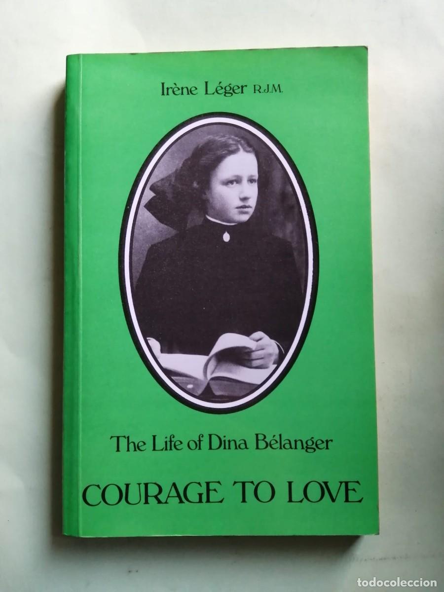 Libros de segunda mano: COURAGE TO LOVE, THE LIFE OF DINA BELANGER (IRENE LEGER) ESCRITO EN INGLES