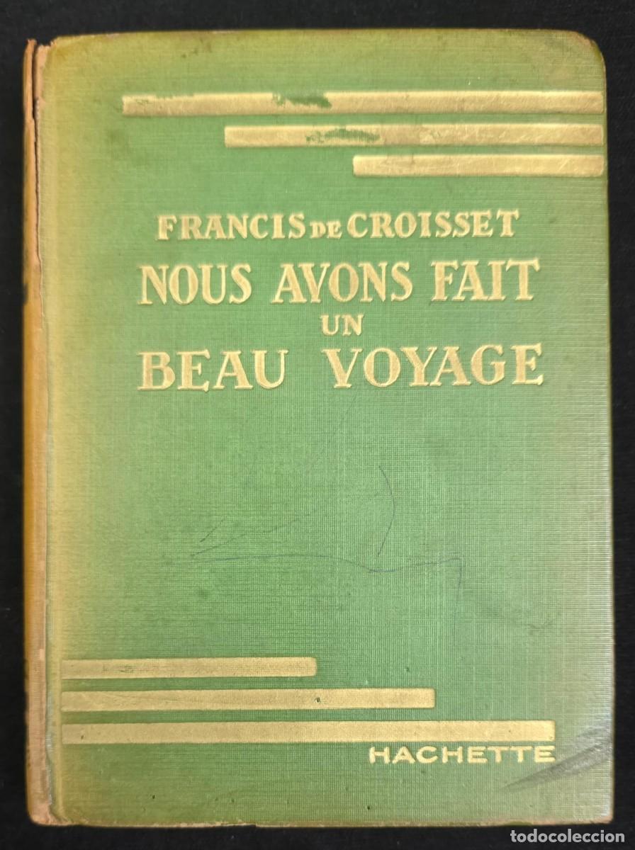 Libros de segunda mano: L.422 Libro Antiguo Franc&eacute;s Nous Avons Fait Un Beau Voyage Francis de Croisset Hachette 17x12 cm