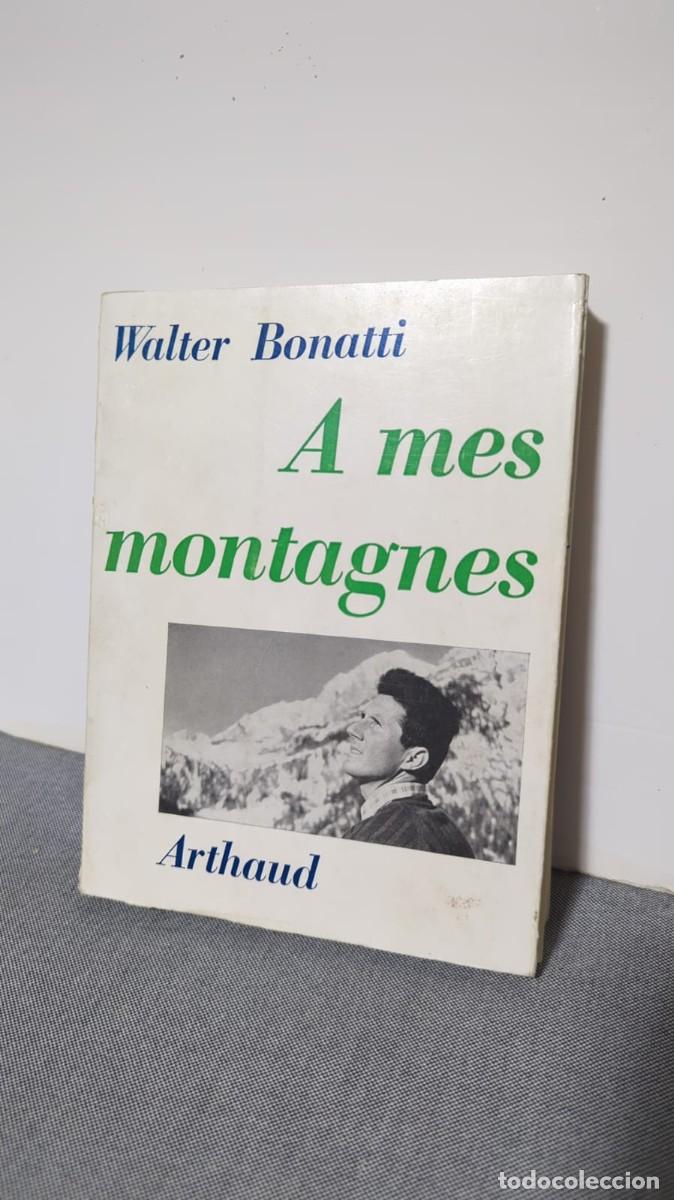 Libros de segunda mano: &Agrave; mes montagnes &ndash; Walter Bonatti &ndash; 1&ordf; edici&oacute;n francesa 1962 &ndash; Firmado por autor