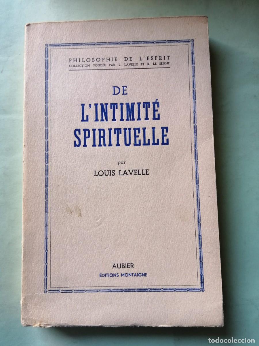 Libros de segunda mano: DE L' INTIMITE SPIRITUELLE (LOUIS LAVELLE) ESCRITO EN FRANCES
