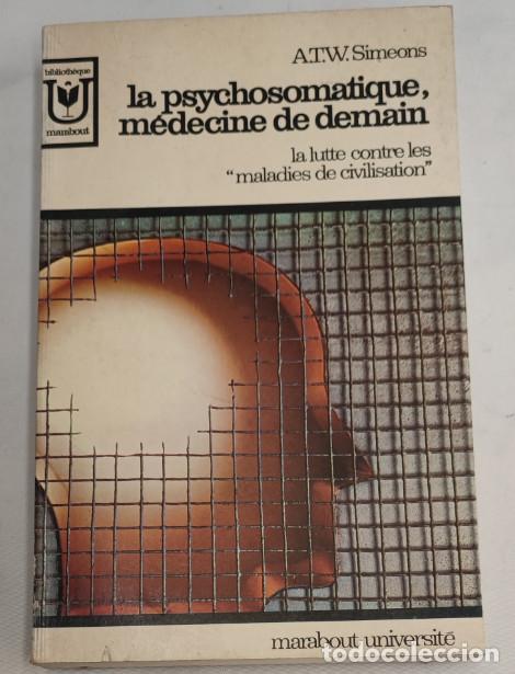 Libros de segunda mano: LA PSYCHOSOMATIQUE, M&Eacute;DECINE DE DEMAIN, AT.W. SIMEONS, MARABOUT UNIVERSIT&Eacute; 1969