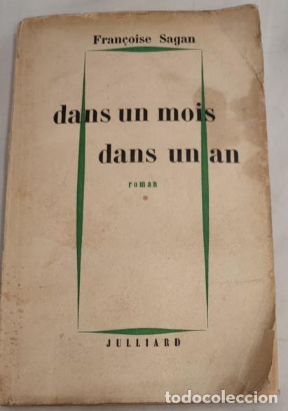 Libros de segunda mano: DANS UN MOIS DANS UN AN, FRAN&Ccedil;OISE SAGAN, ROMAN, JULLIARD 1957, LIVRE