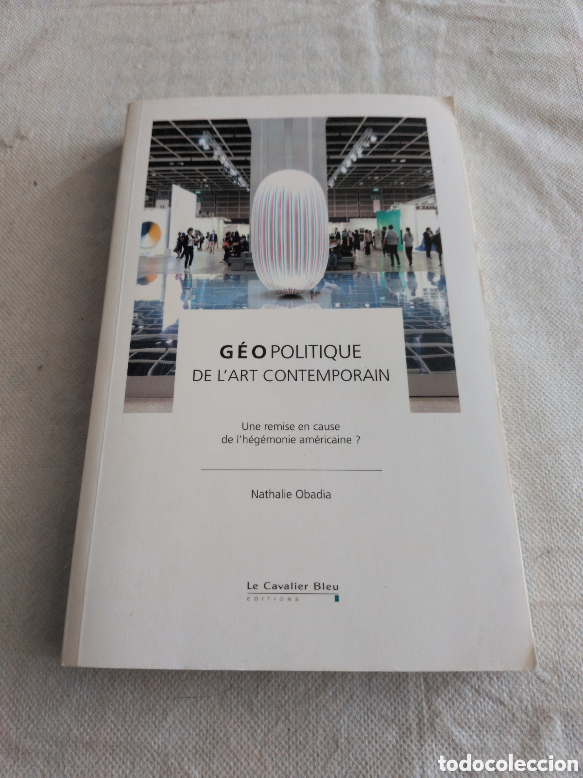 Libri di seconda mano: &rdquo;G&eacute;opolitique de l'art contemporain: Une remise en cause de l'h&eacute;g&eacute;monie am&eacute;ricaine ?&rdquo; - Nathalie Oba