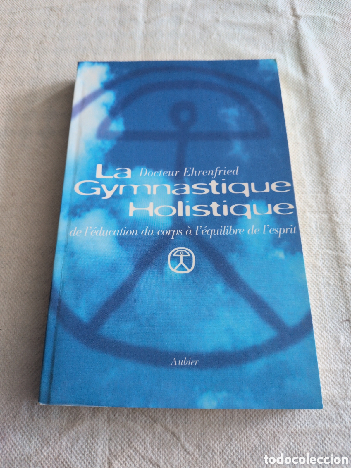 Livres d'occasion: &rdquo;La Gymnastique Holistique: De l'&eacute;ducation du corps &agrave; l'&eacute;quilibre de l'esprit&rdquo; - Dra.Lily Ehrenfried