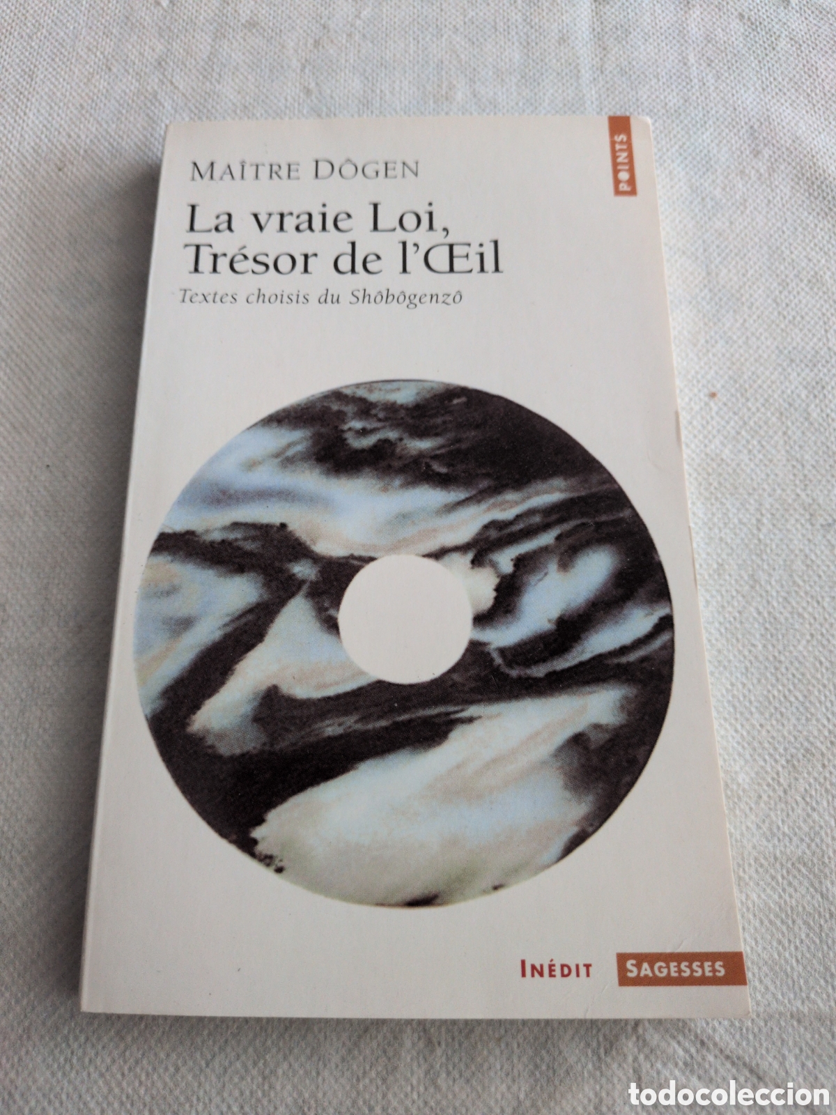 Second hand books: &rdquo;La vraie Loi, Tr&eacute;sor de l'&OElig;il&rdquo; del Maestro D&ocirc;gen. Points Sagesses.