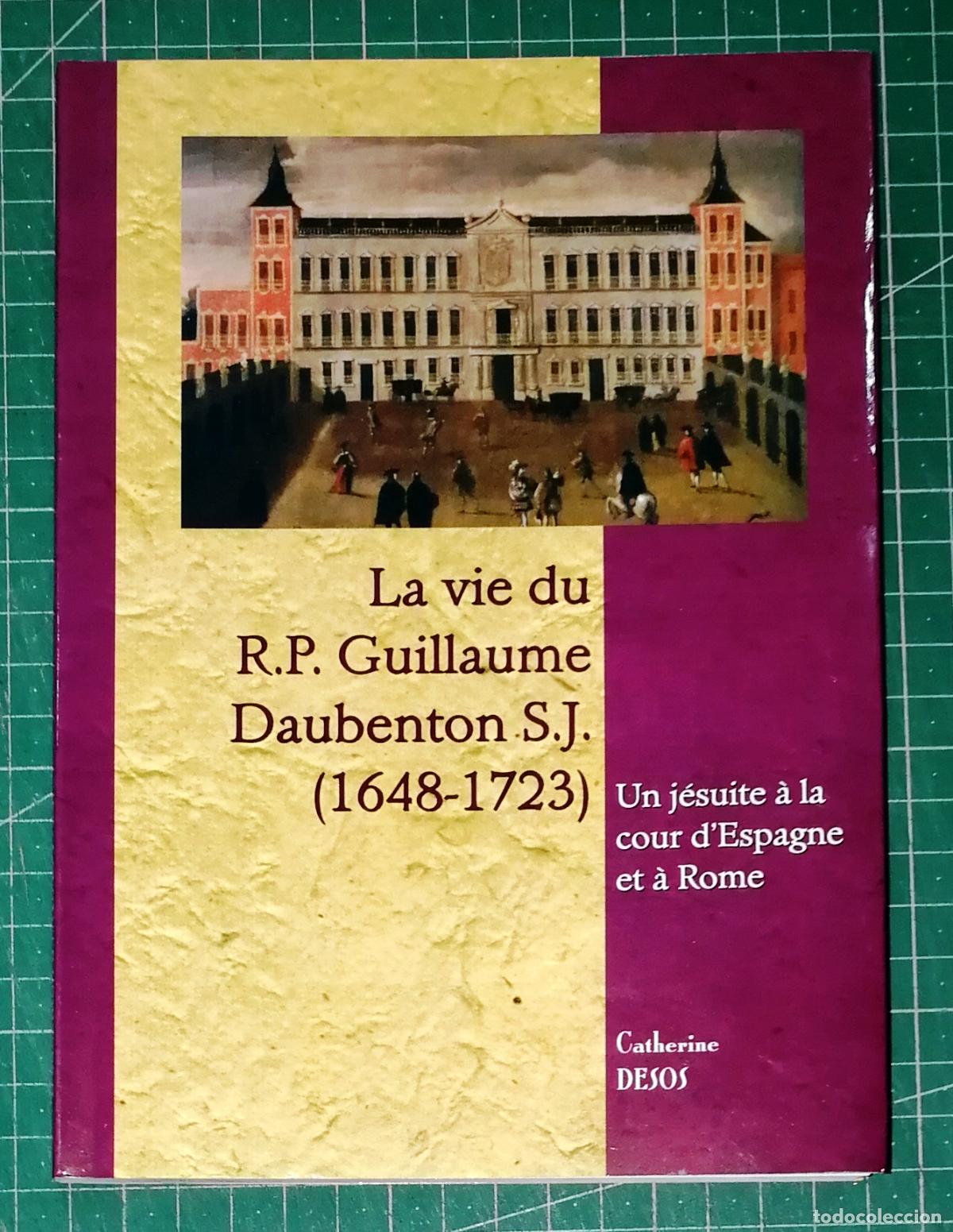 Libros de segunda mano: LA VIE DU R.P. GUILLAUME DAUBENTON S.J. (1648-1723) : Un j&eacute;suite fran&ccedil;ais... / Catherine Desos