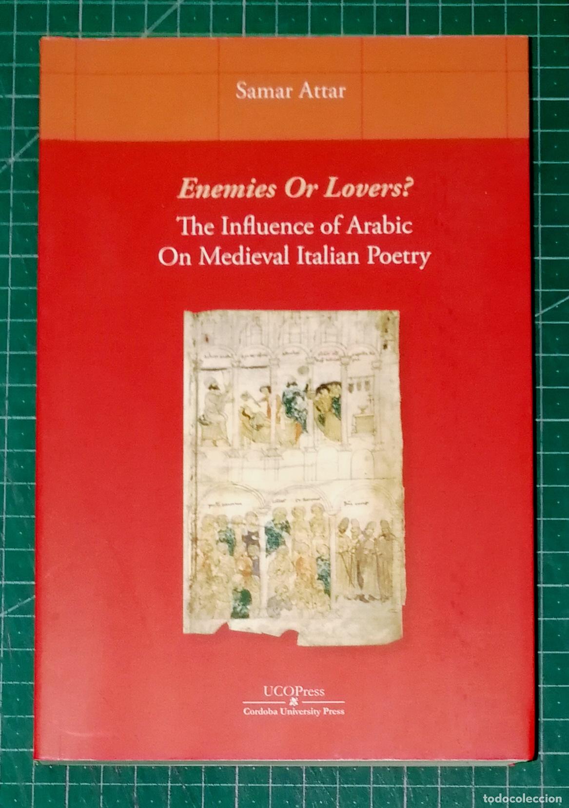 Libros de segunda mano: ENEMIES OR LOVERS? The influence of Arabic on Medieval Italian poetry / Samar Attar. - UCOPress 2018