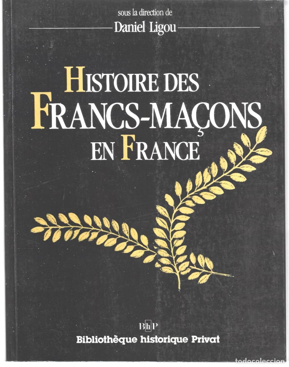 Libros de segunda mano: Daniel LIGOU: Histoire des Francs-Ma&ccedil;ons en France. (Editions Privat, Biblioth&egrave;que Historique, 1987)