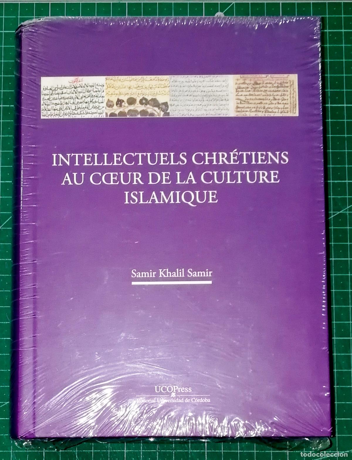 Libros de segunda mano: INTELLECTUELS CHR&Eacute;TIENS AU COEUR DE LA CULTURE ISLAMIQUE / Samir Khalil Samir.- Universidad C&oacute;rdoba