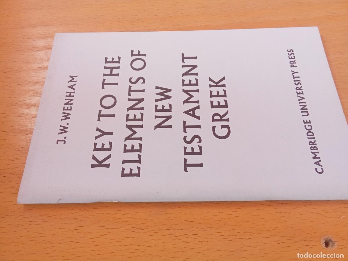 Libros de segunda mano: KEY TO THE ELEMENTS OF NEW TESTAMENT GREEK / J.W.WENHAM / KARA 27 / CAMBRIDGE UNIVERSITY PRESS