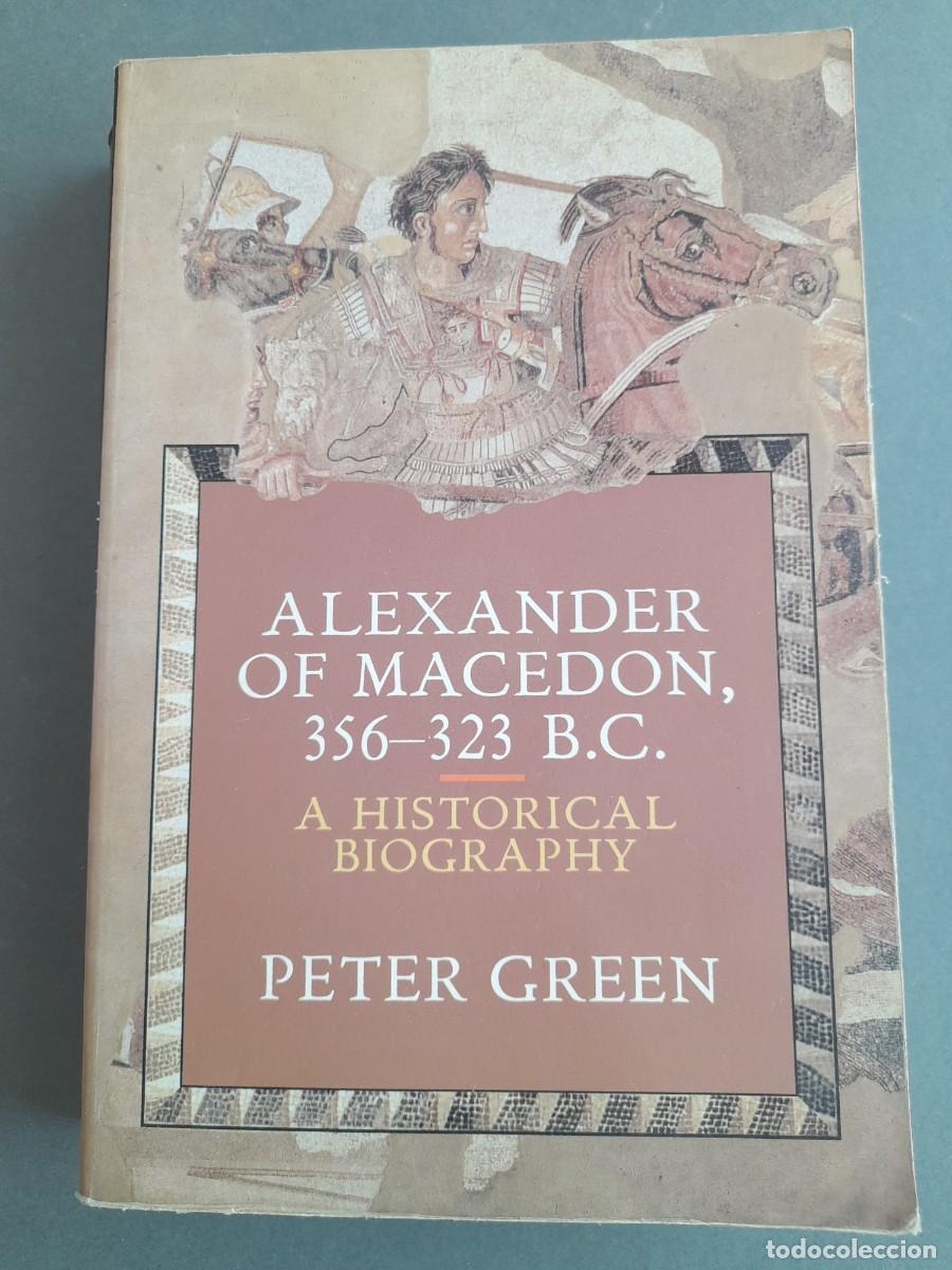 Libros de segunda mano: Alexander of macedon, 356-323 b.c., a historical biography, Peter green. 1992