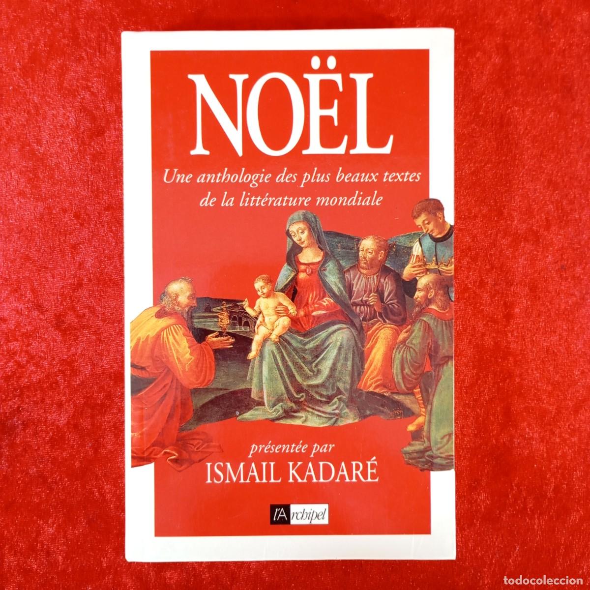 Libros de segunda mano: NO&Euml;L - UNE ANTHOLOGIE DES PLUS BEAUX TEXTES DE LA LITT&Eacute;RATURE MONDIALE - ISMAIL KADAR&Eacute; / 927