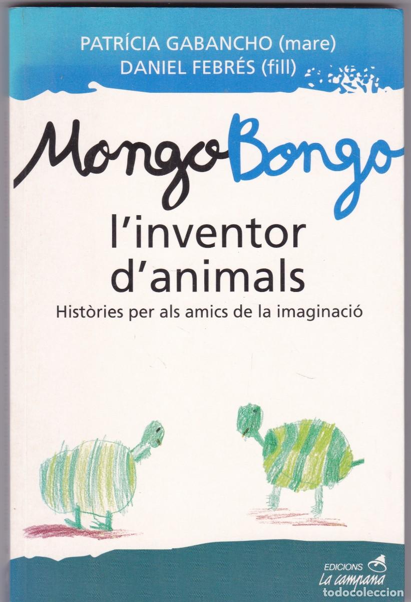 Libros de segunda mano: MONGOBONGO - L&acute;INVENTOR D&acute;ANIMALS - P.GABANCHO & D. FEBR&Eacute;S - EDICIONS LA CAMPANA 2001