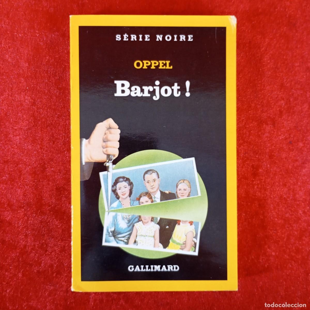 Libros de segunda mano: OPPEL - BARJOT! - S&Eacute;RIE NOIRE - GALLIMARD - 1988 / 974