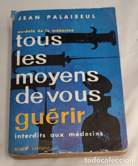 Libros de segunda mano: TOUS LES MOYENS DE VOUS GU&Eacute;RIR INTERDITS AUX M&Eacute;DECINS,JEAN PALAISEUL ROBERT LAFFONT 1957, LIVRE