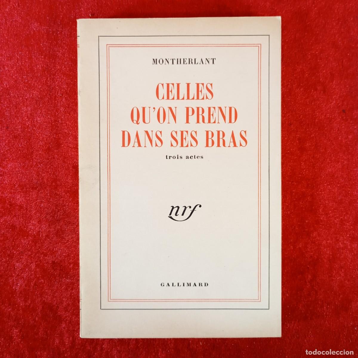 Libros de segunda mano: CELLES QU'ON PREND DANS SES BRAS - TROIS ACTES - MONTHERLANT - GALLIMARD - 1950 / 1078