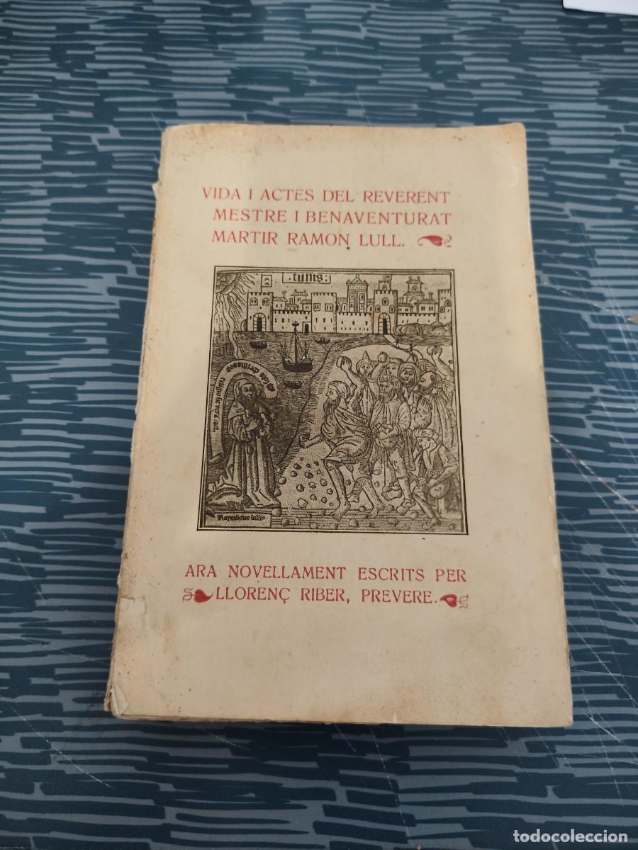Libros de segunda mano: VIDA I ACTES DEL REVERENT MESTRE I BENAVENTURAT MARTIR RAMON LULL,LLORENC RIVER,PREVERE,1916,268 P.