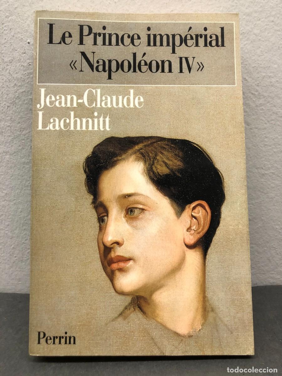 Libros de segunda mano: LE PRINCE IMP&Eacute;RIAL &rdquo;NAPOL&Eacute;ON IV&rdquo; - JEAN-CLAUDE LACHNITT - PERRIN - 1997 / 1360