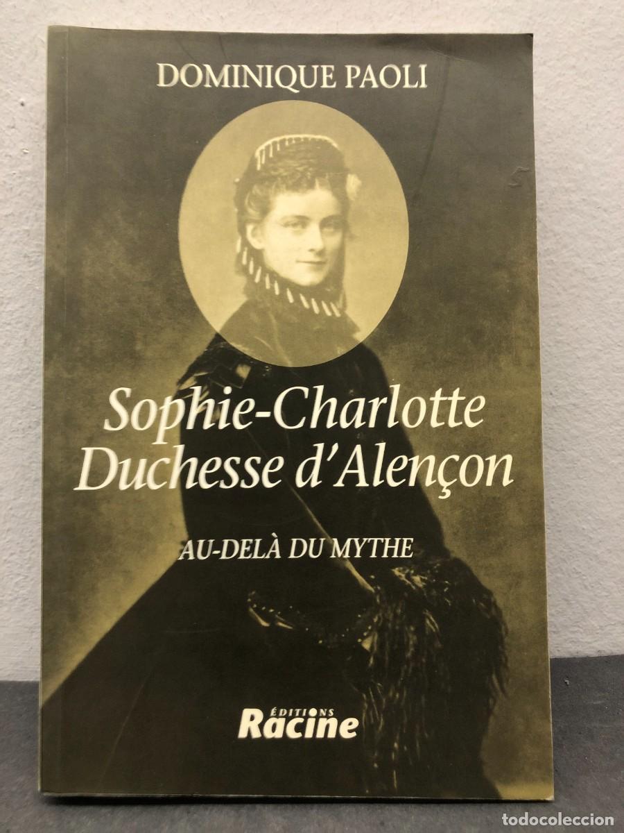Libros de segunda mano: SOPHIE-CHARLOTTE DUCHESSE D'ALEN&Ccedil;ON - AU-DEL&Agrave; DU MYTHE - DOMINIQUE PAOLI - &Eacute;DITIONS RACINE / 1364