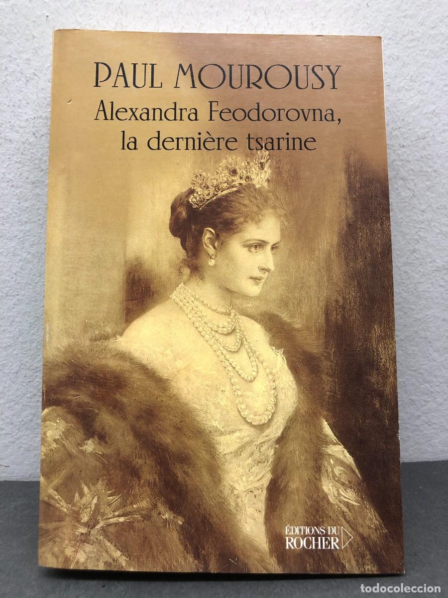 Libros de segunda mano: ALEXANDRA FEODOROVNA, LA DERNI&Egrave;RE TSARINE - PAUL MOUROUDY - &Eacute;DITIONS DU ROCHER - 2001 / 1368