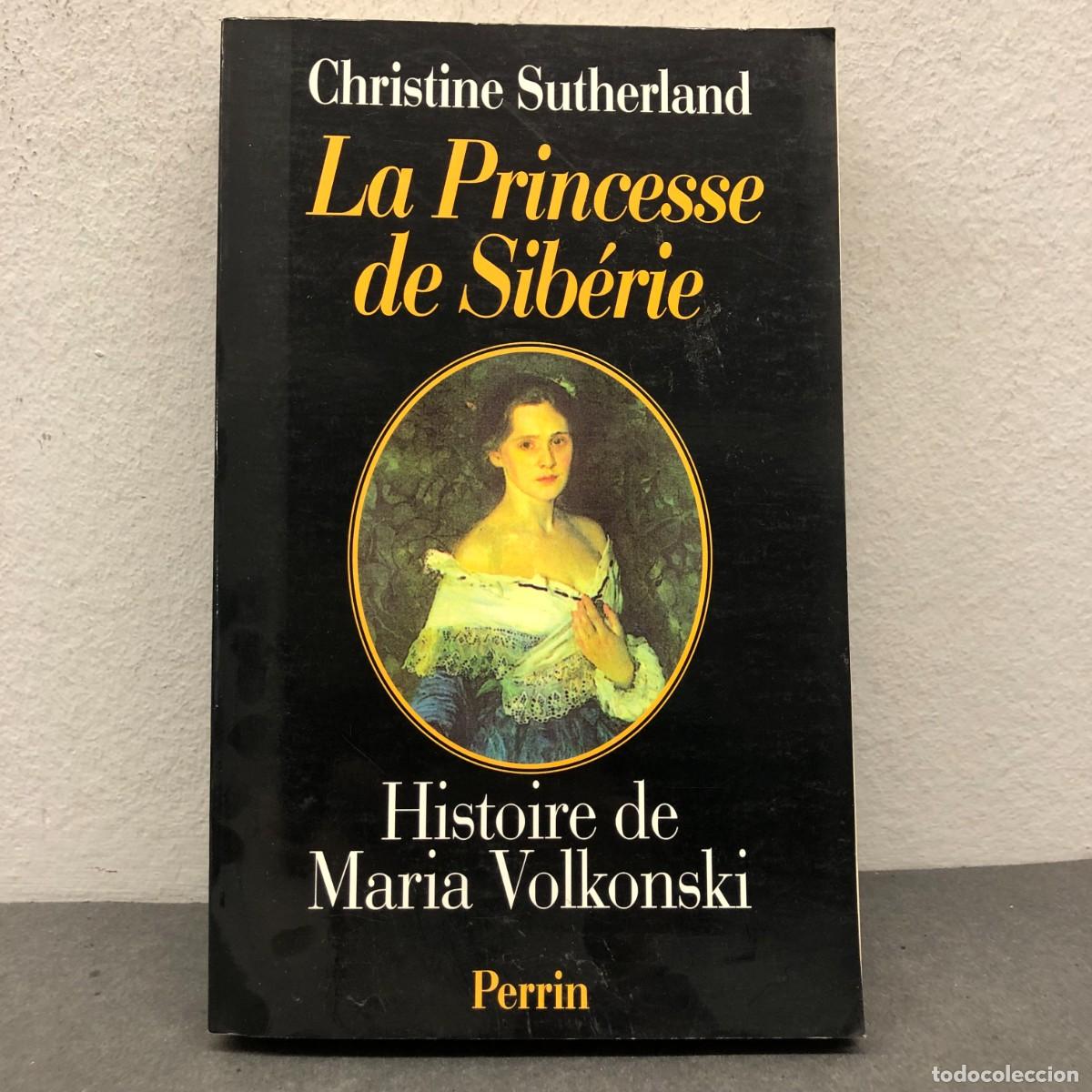 Libros de segunda mano: LA PRINCESSE DE SIB&Eacute;RIE - HISTOIRE DE MARIA VOLKONSKI - CHRISTINE SUTHERLAND - PERRIN - 1986 / 1394