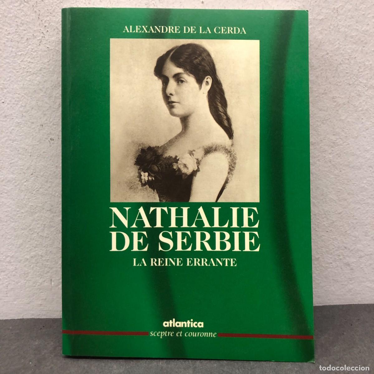 Libri di seconda mano: NATHALIE DE SERBIE, LA REINE ERRANTE - ALEZANDRE DE LA CERDA - ATLANTICA - 2000 / 1401
