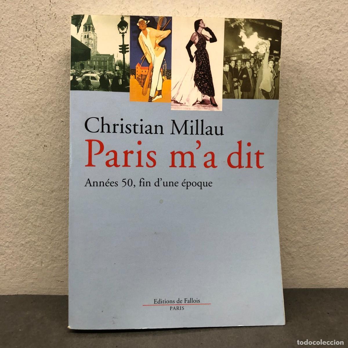 Libri di seconda mano: PARIS M'A DIT - ANN&Eacute;ES 50, FIN D'UNE &Eacute;POQUE - CHRISTIAN MILLAU - EDITIONS DE FALLOIS - 2000 / 1402