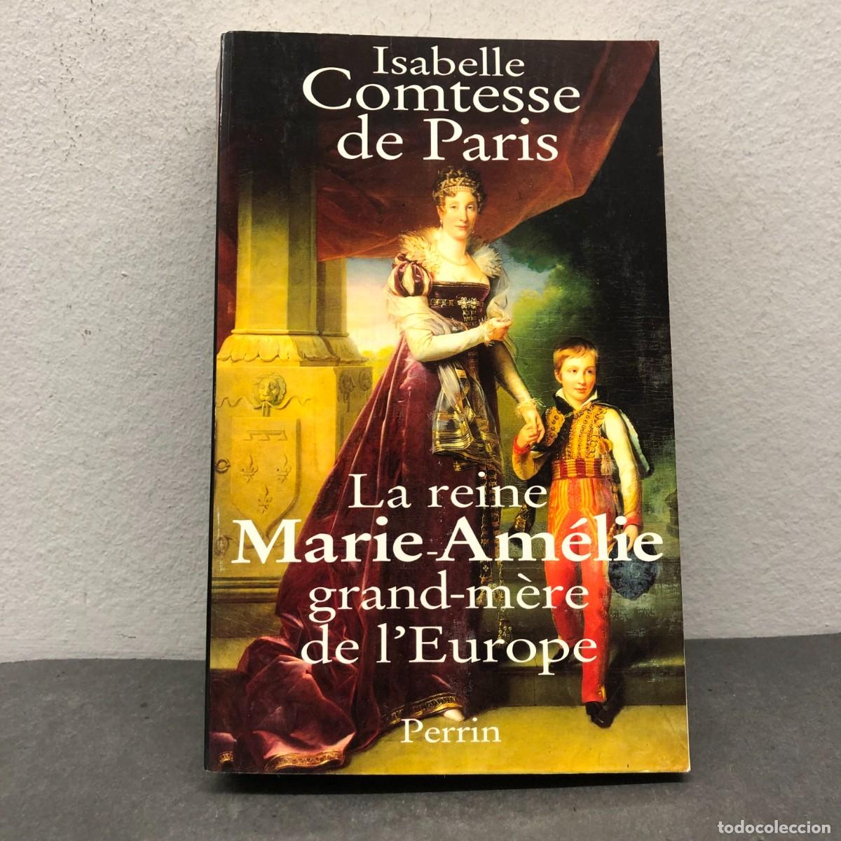 Livres d'occasion: LA REINE MARIE-AM&Eacute;LIE GRAND-M&Egrave;RE DE L'EUROPE - ISABELLE COMTESSE DE PARIS - PERRIN - 1998 / 1405