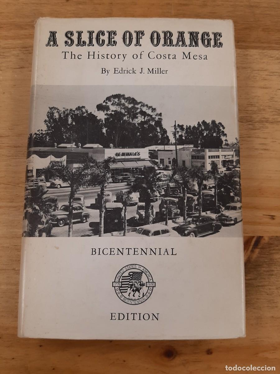 Libros de segunda mano: A Slice of Orange: The History of Costa Mesa - Edrick J. Miller - Bicentennial Edition, 1976