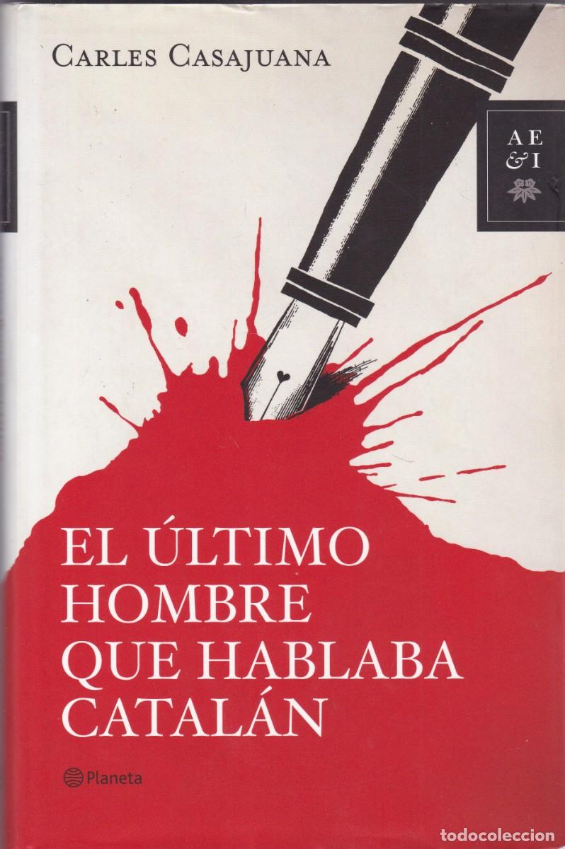 Libros de segunda mano: EL &Uacute;LTIMO HOMBRE QUE HABLABA CATAL&Aacute;N - CARLES CASAJUANA - EDITORIAL PLANETA 2009-1&ordf; EDICION