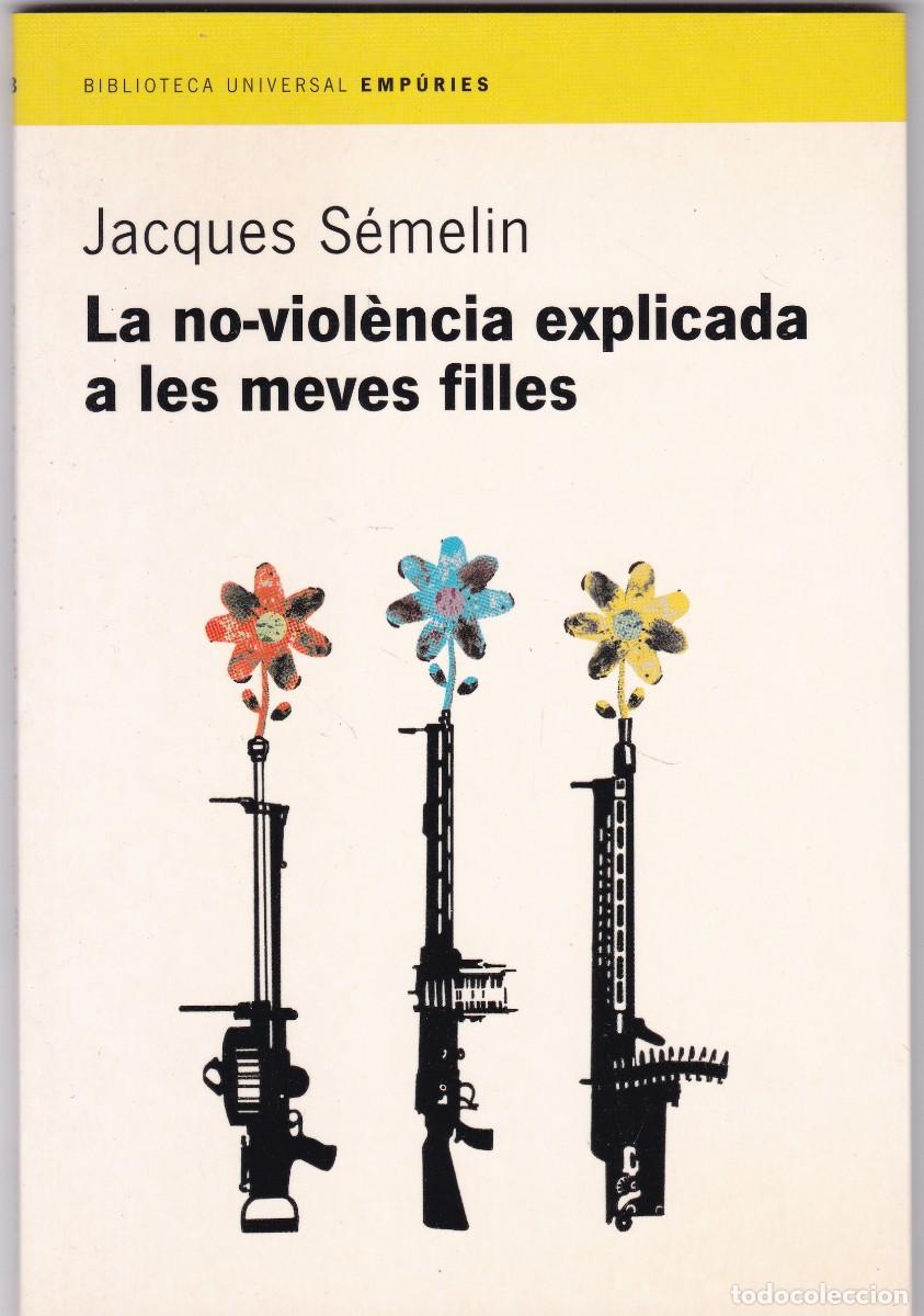 Libros de segunda mano: LA NO-VIOLENCIA EXPLICADA A LES MEVES FILLE - JACQUES S&Eacute;MELIN - EMP&Uacute;RIES EDITORIAL 2002-1&ordf; ED.
