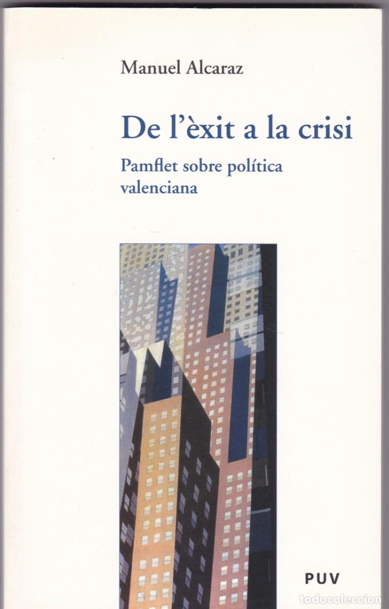 Libros de segunda mano: MANUEL ALCARAZ - DE L`&Egrave;XIT A LA CRISI - POL&Iacute;TICA VALENCIANA & UNIVERSITAT 2009