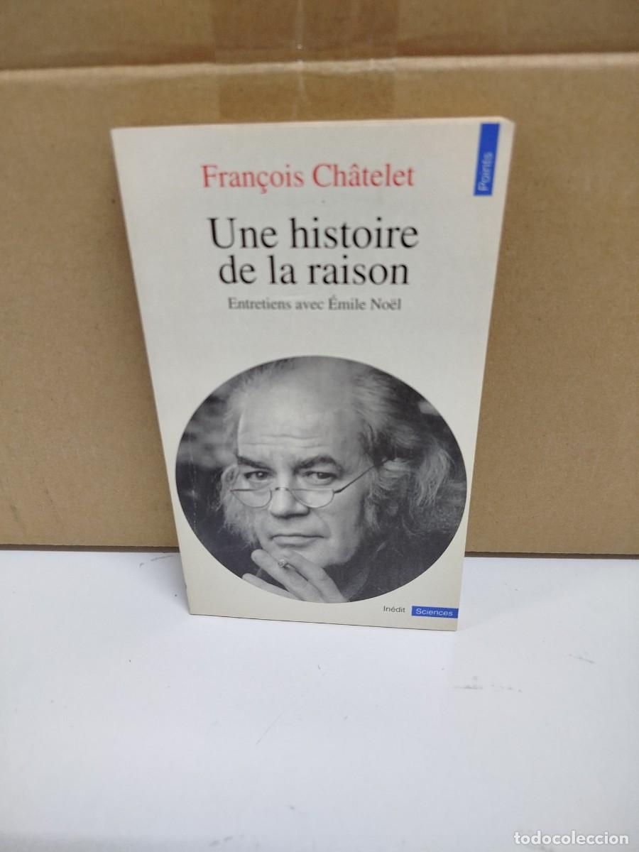 Libros de segunda mano: Fran&ccedil;ois Chatelet - Une histoire de la raison - &Eacute;ditions du Seuil - Idioma: Franc&eacute;s