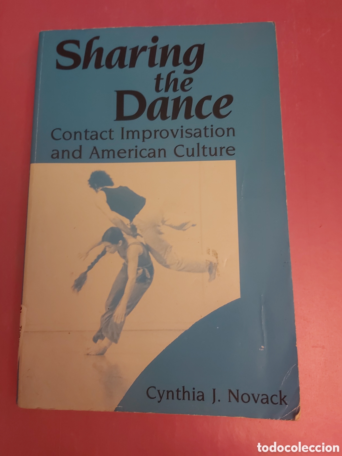 Libros de segunda mano: SHARING THE DANCE CONTACT IMPROVISATION AND AMERICAN CULTURE CYNTHIA NOVACK INGL&Eacute;S