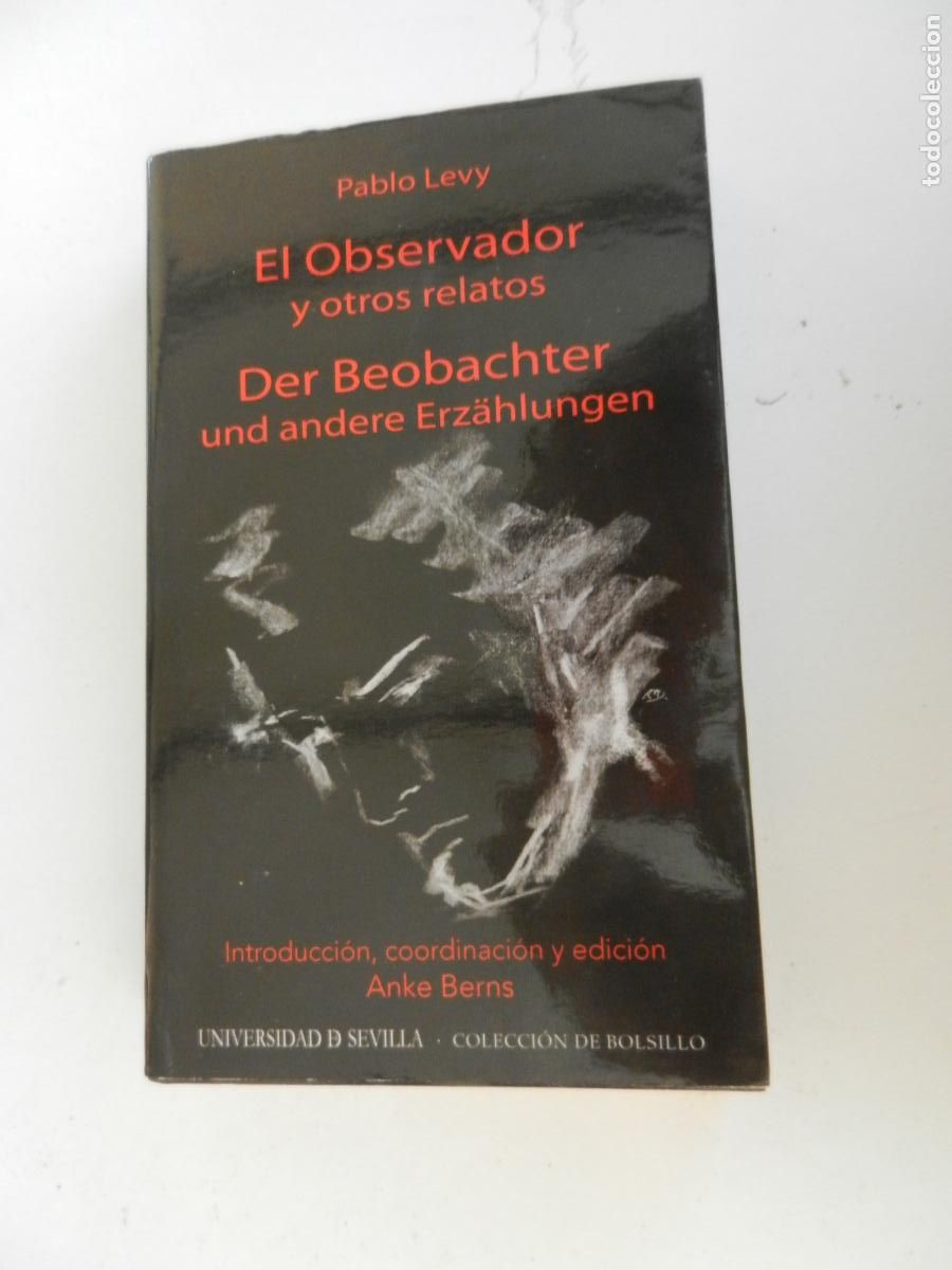Libros de segunda mano: EL OBSERVADOR Y OTROS RELATOS /DER BEOBACHTER UND ANDERE ERZ&Auml;HLUNGEN PABLO LEVY-SEVILLA 2007.