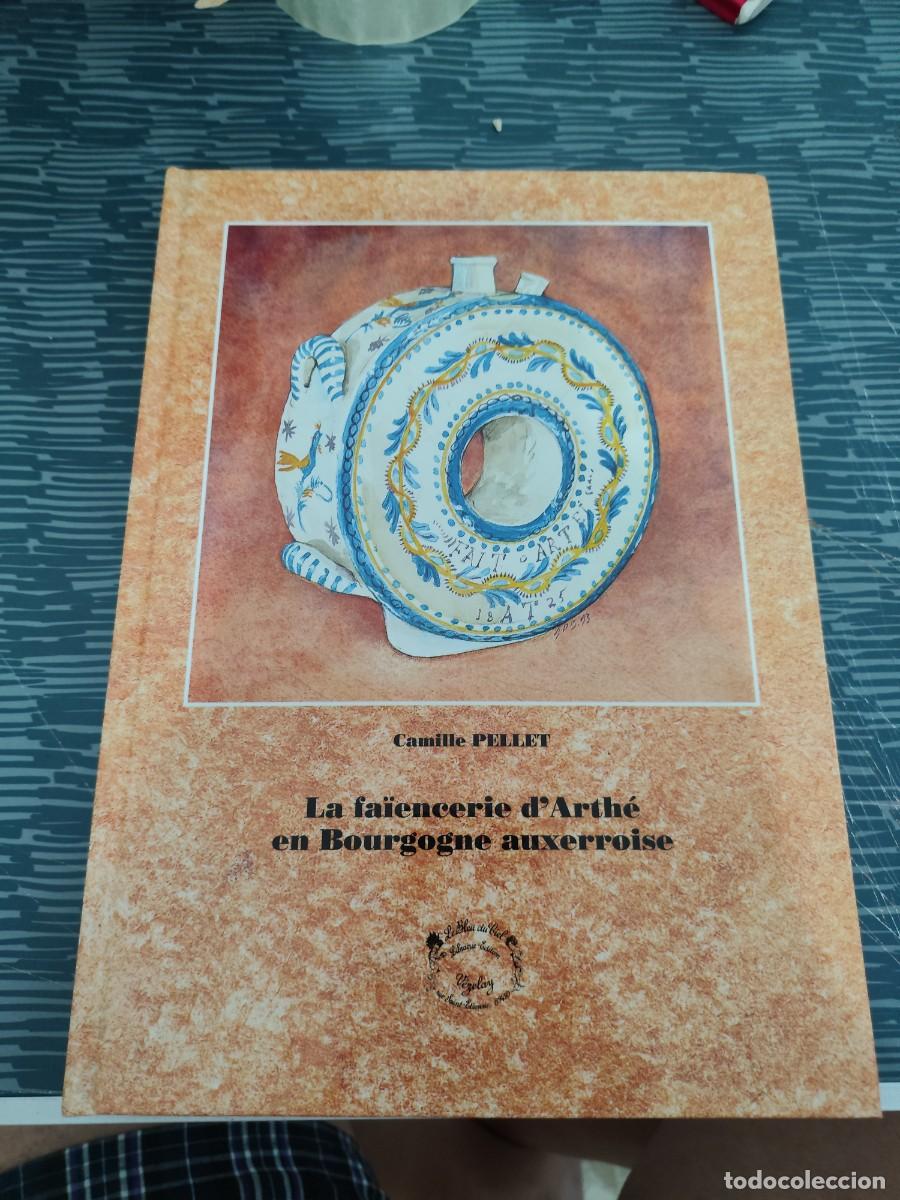 Libros de segunda mano: LA FAIENCERIE D'ARTHE EN BOURGOGNE AUXERROISE,CAMILLE PELLET,1993,170 P&Aacute;GINAS.