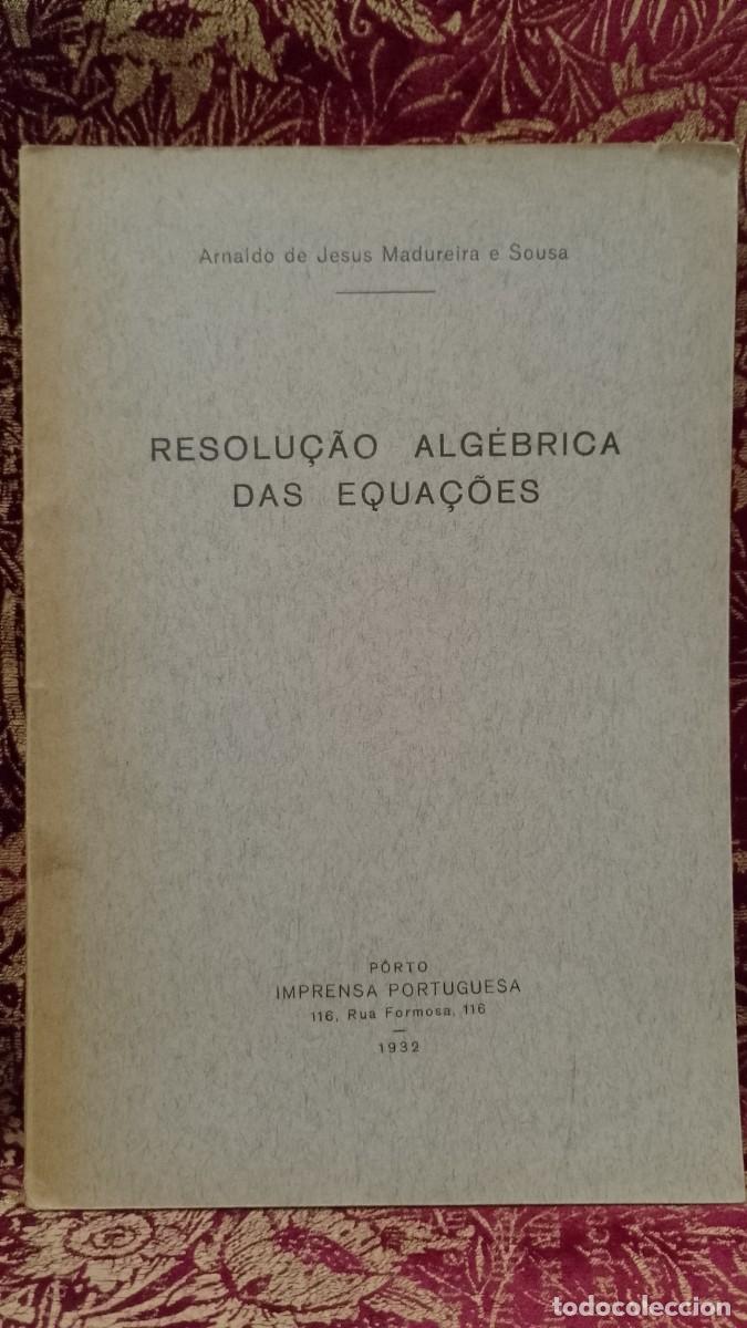 Libros de segunda mano: Resolu&ccedil;&atilde;o Alg&eacute;brica das Equa&ccedil;&otilde;es 1932 Arnaldo de Jesus Madureira e Sousa