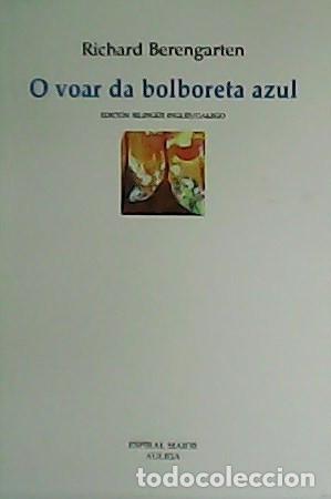 Libros de segunda mano: O voar da bolboreta azul. Edici&oacute;n biling&uuml;e ingl&eacute;s-galego / Richard Berengarten