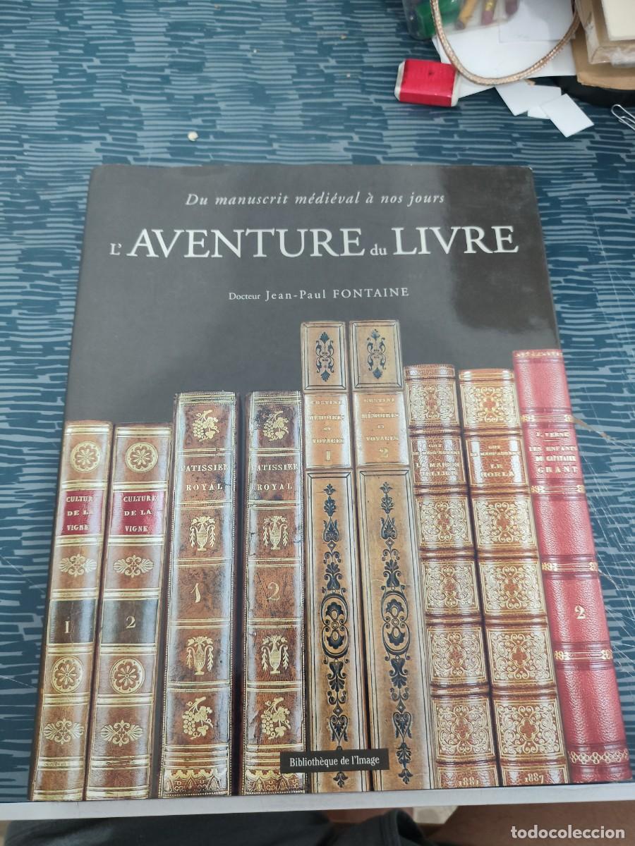 Libros de segunda mano: L'AVENTURE DU LIVRE,DU MANUSCRIT MEDIEVAL A NOS JOURS,,JEAN PAUL FONTAINE,1999,191 P&Aacute;GINAS.