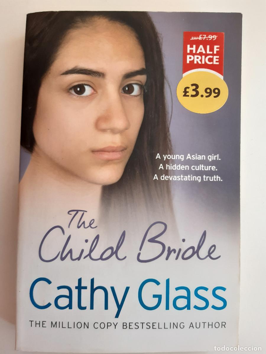 Libros de segunda mano: THE CHILD BRIDE A YOUNG ASIAN GIRL A HIDDEN CULTURE A DEVASTING TRUTH CATHY GLASS HarperElement 2014