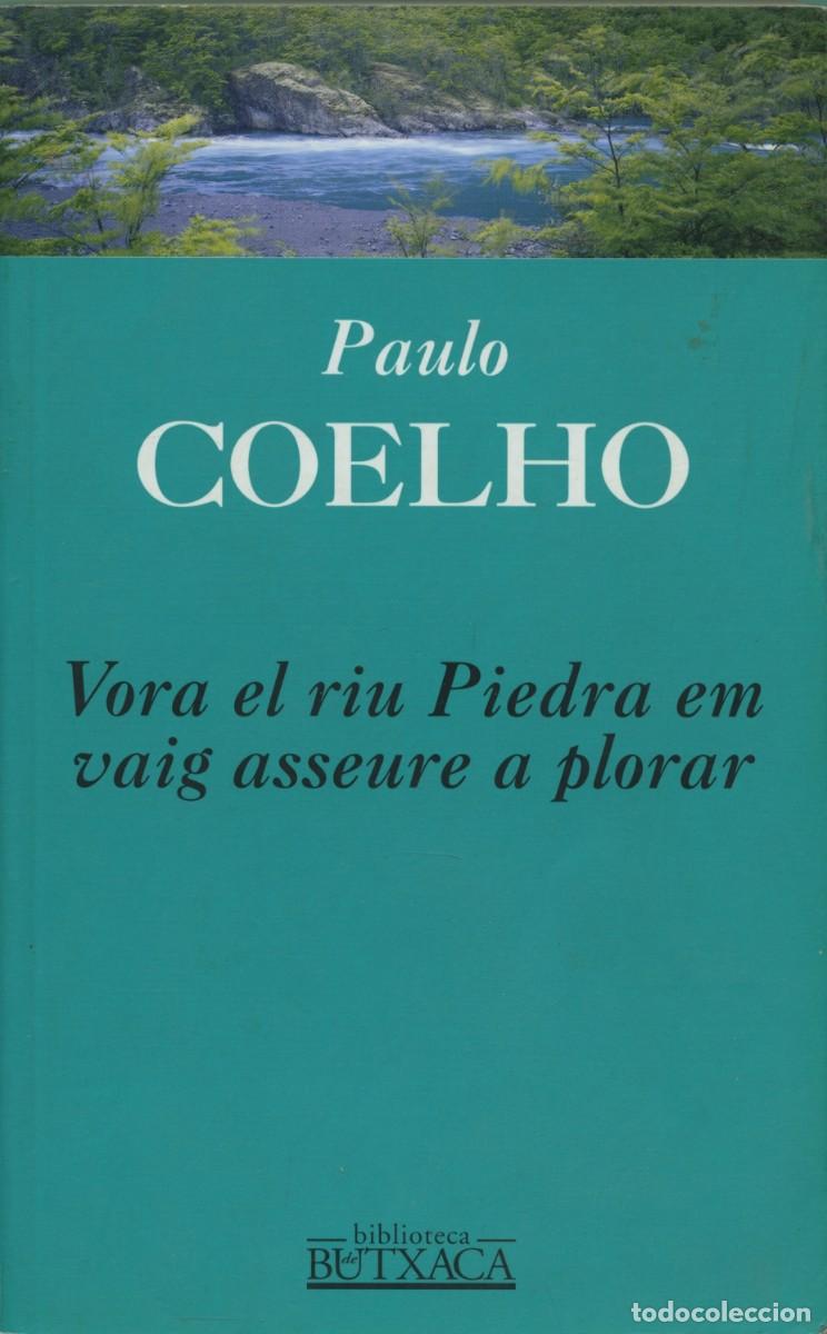 Libros de segunda mano: Paulo Coelho. VORA EL RIU PIEDRA EM VAIG ASSEURE A PLORAR. Ediciones B. Barcelona. 2000. Pp. 240