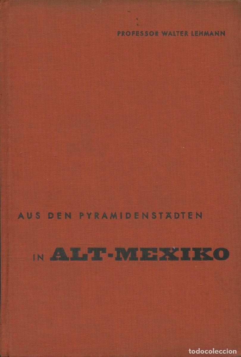 Libros de segunda mano: Profesor Walter Lehmann. AUS DEN PYRAMIDENSTADTEN IN ALT-MEXIKO. Berl&iacute;n. 1993. Pp. 164