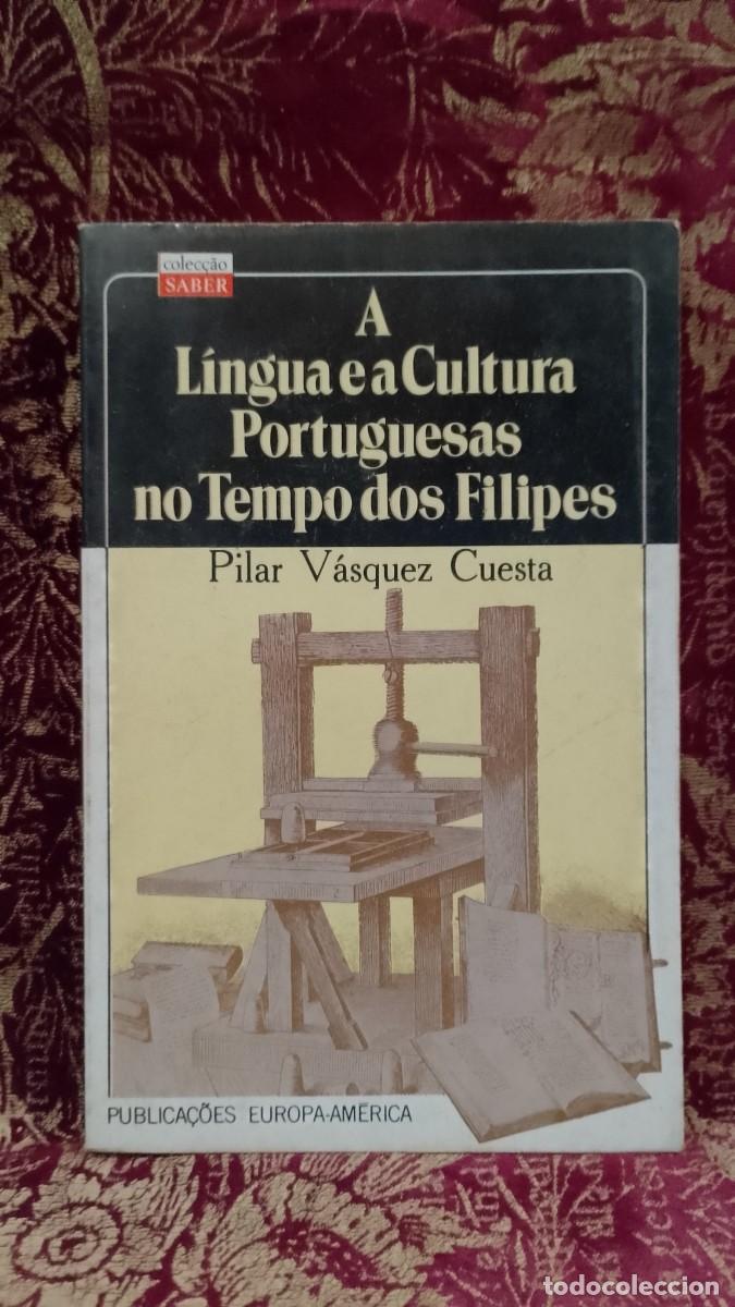 Libros de segunda mano: A L&iacute;ngua e a Cultura Portuguesas no tempo dos Filipes - Pilar V&aacute;squez Cuesta