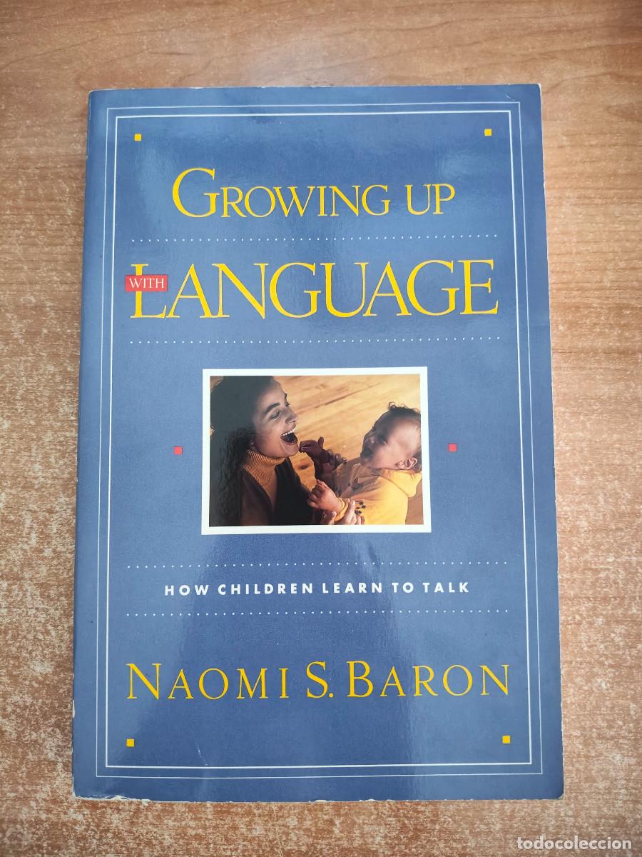 Libros de segunda mano: Growing up with language. How children learn to talk - Naomi S. Baron - Addison-Wesley Publishing