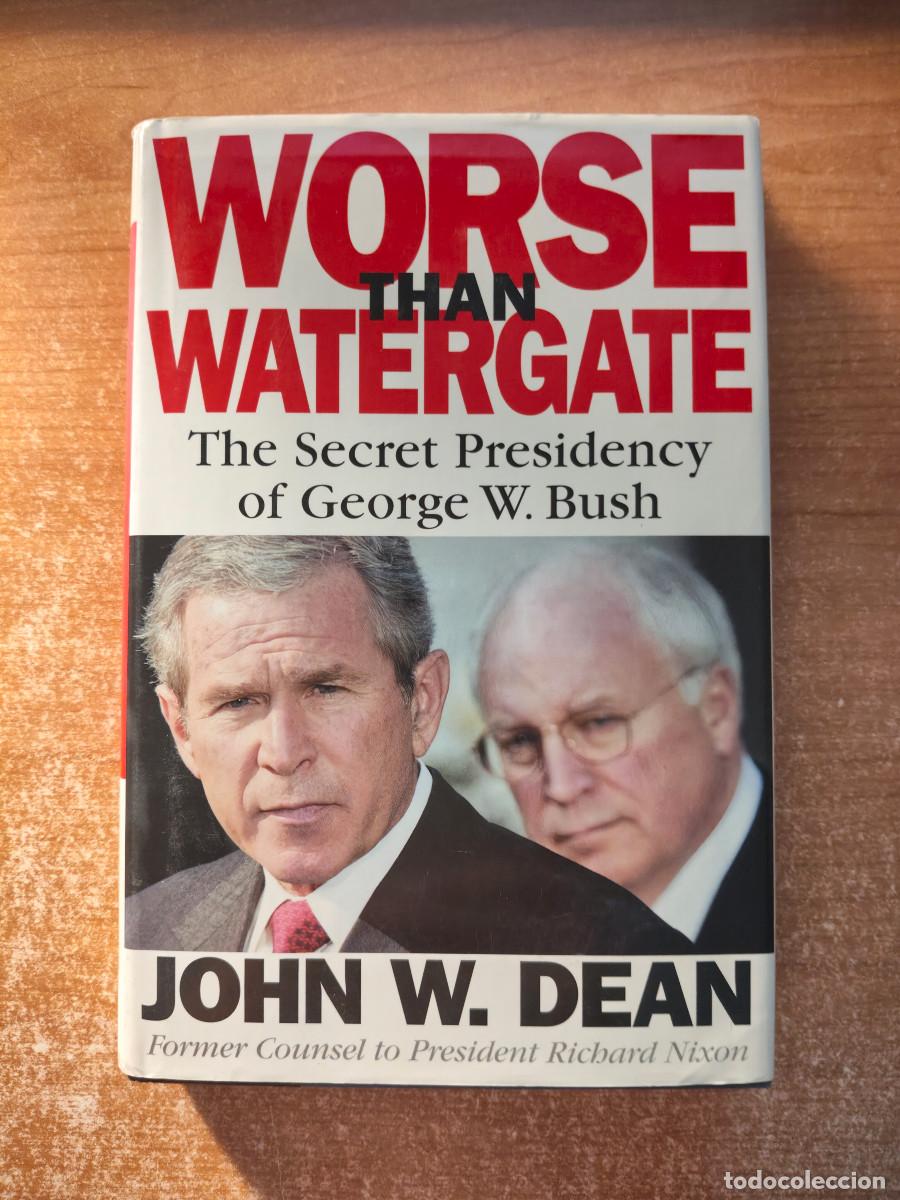 Libros de segunda mano: Worse than Watergate. The Secret Presidency of George W. Bush - John W. Dean - 2004
