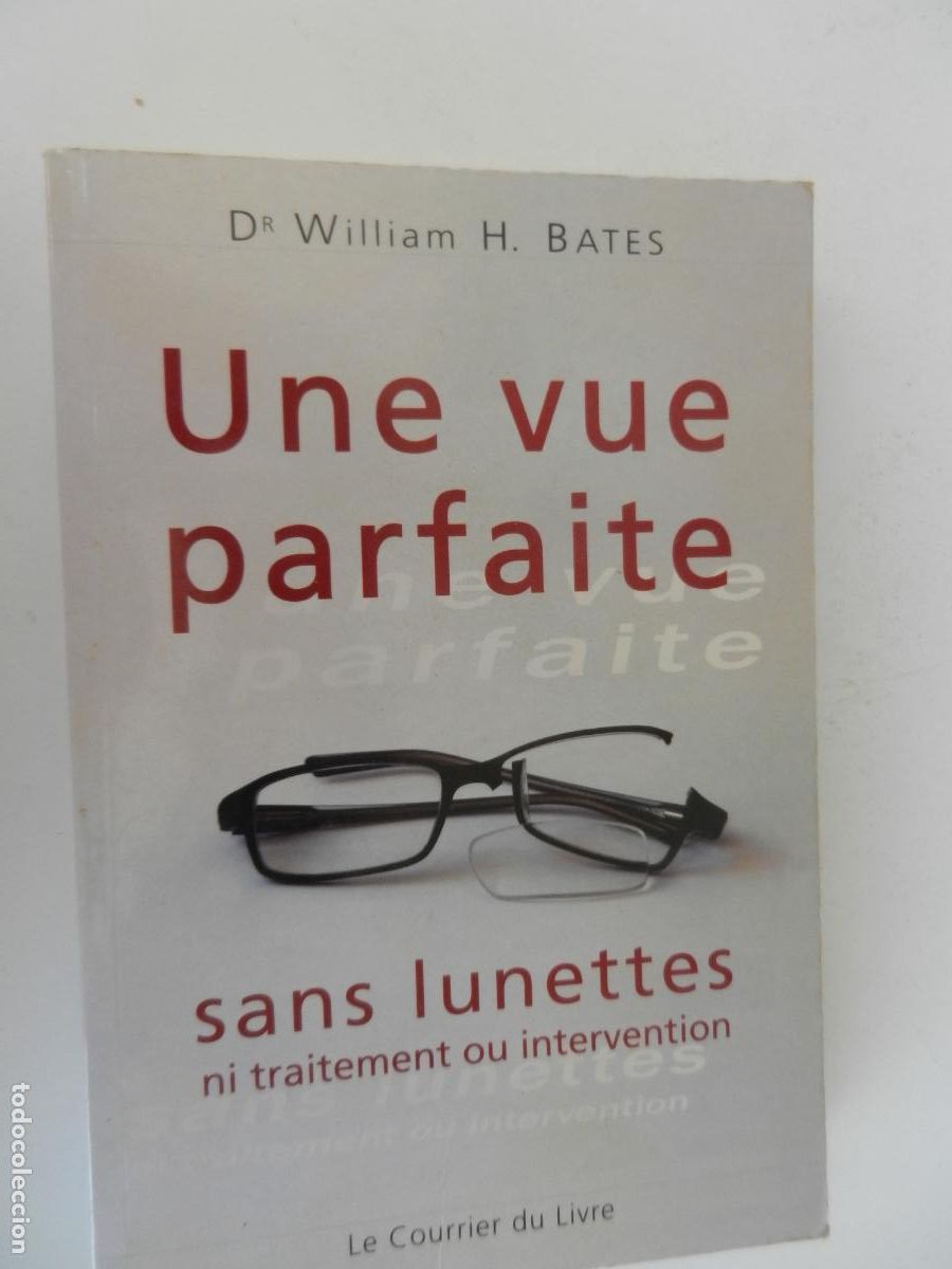 Libros de segunda mano: UNE VUE PARFAITE , SANS LUNETTES - DR. WILLIAM H BATES - LE COURRIER DU LIVRE 2008- EN FRANCES