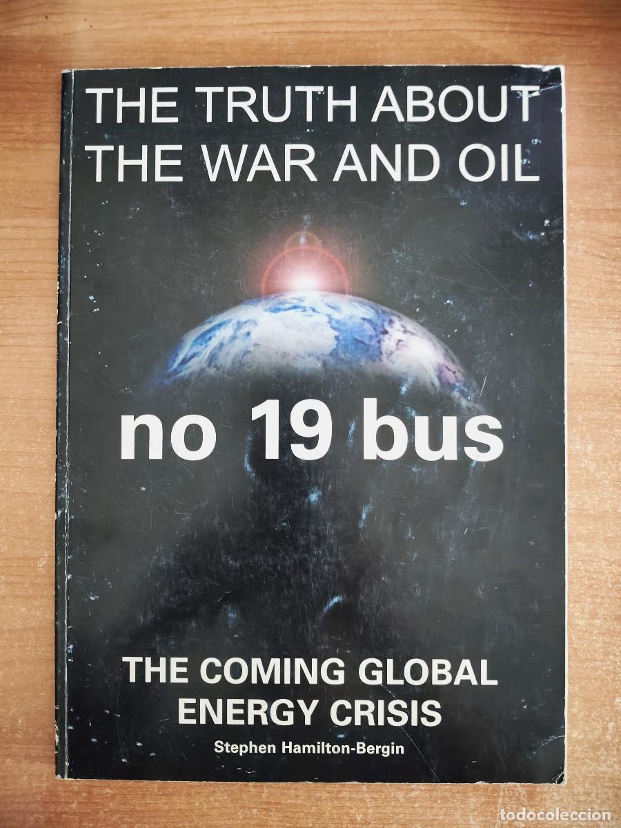 Libros de segunda mano: The Truth about the War and Oil - no 19 bus. The coming global energy crisis - S. Hamilton-Bergin