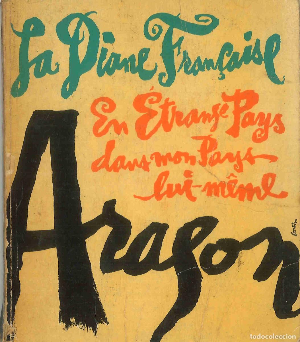 Libros de segunda mano: Louis Aragon. La Diane Francaise y En &eacute;trange pays dans mon pays lui-m&ecirc;me. 1963. En franc&eacute;s